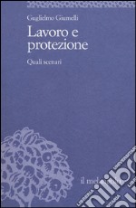 Lavoro e protezione. Quali scenari libro