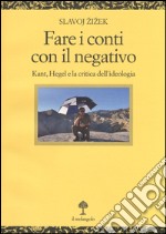 Fare i conti con il negativo. Kant, Hegel e la critica dell'ideologia libro