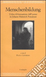 Menschenbildung. L'idea di formazione dll'uomo. Johann Heinrich Pestalozzi libro