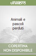 Animali e pascoli perduti libro