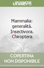 Mammalia: generalità. Insectivora. Chiroptera libro