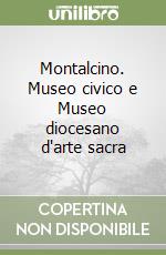 Montalcino. Museo civico e Museo diocesano d'arte sacra libro