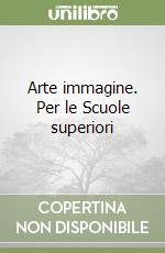 Arte immagine. Per le Scuole superiori (1) libro