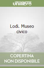 Lodi. Museo civico