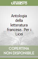 Antologia della letteratura francese. Per i Licei libro