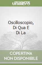 Oscilloscopio, Di Qua E Di La libro