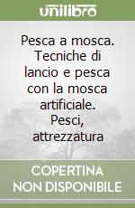 Pesca a mosca. Tecniche di lancio e pesca con la mosca artificiale. Pesci, attrezzatura libro