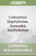 Coleoptera: Staphylinidae. Generalità. Xantholininae