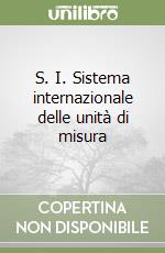 S. I. Sistema internazionale delle unità di misura libro