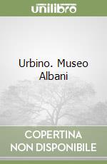 Urbino. Museo Albani