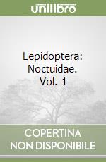 Lepidoptera: Noctuidae. Vol. 1