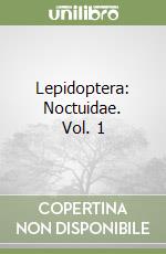 Lepidoptera: Noctuidae. Vol. 1 libro