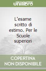 L'esame scritto di estimo. Per le Scuole superiori libro