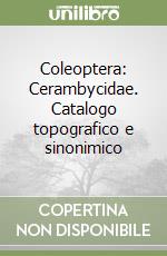 Coleoptera: Cerambycidae. Catalogo topografico e sinonimico