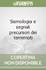 Sismologia e segnali precursori dei terremoti libro