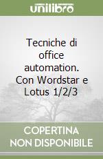 Tecniche di office automation. Con Wordstar e Lotus 1/2/3 libro