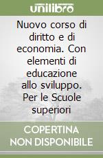 Nuovo corso di diritto e di economia. Con elementi di educazione allo sviluppo. Per le Scuole superiori libro