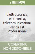 Elettrotecnica, elettronica, telecomunicazioni. Per gli Ist. Professionali (1) libro