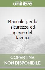 Manuale per la sicurezza ed igiene del lavoro