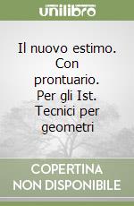 Il nuovo estimo. Con prontuario. Per gli Ist. Tecnici per geometri libro