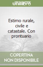 Estimo rurale, civile e catastale. Con prontuario libro