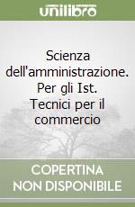 Scienza dell'amministrazione. Per gli Ist. Tecnici per il commercio (1) libro