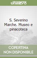 S. Severino Marche. Museo e pinacoteca libro