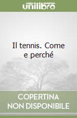 Il tennis. Come e perché libro