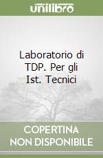 Laboratorio di TDP. Per gli Ist. Tecnici libro