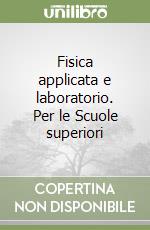 Fisica applicata e laboratorio. Per le Scuole superiori (1) libro