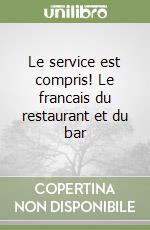 Le service est compris! Le francais du restaurant et du bar libro