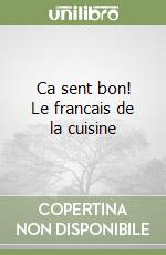 Ca sent bon! Le francais de la cuisine libro