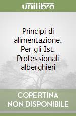 Principi di alimentazione. Per gli Ist. Professionali alberghieri libro