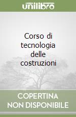 Corso di tecnologia delle costruzioni (1) libro
