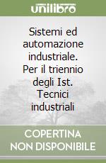 Sistemi ed automazione industriale. Per il triennio degli Ist. Tecnici industriali (1) libro