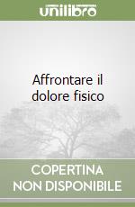 Affrontare il dolore fisico