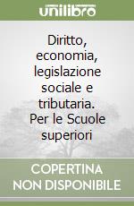 Diritto, economia, legislazione sociale e tributaria. Per le Scuole superiori libro