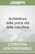 Architettura della prima età della macchina libro