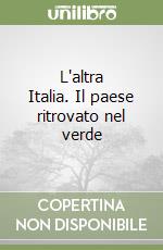 L'altra Italia. Il paese ritrovato nel verde libro