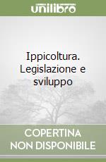 Ippicoltura. Legislazione e sviluppo libro