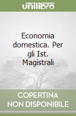 Economia domestica. Per gli Ist. Magistrali libro