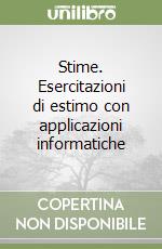 Stime. Esercitazioni di estimo con applicazioni informatiche libro