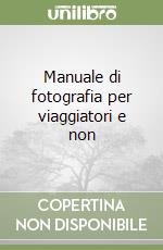 Manuale di fotografia per viaggiatori e non libro