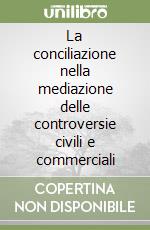 La conciliazione nella mediazione delle controversie civili e commerciali