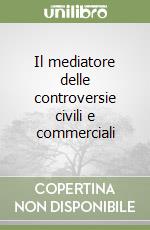 Il mediatore delle controversie civili e commerciali