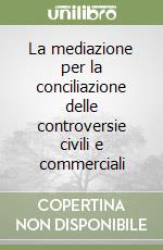 La mediazione per la conciliazione delle controversie civili e commerciali