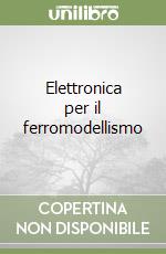 Elettronica per il ferromodellismo libro