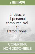 Il Basic e il personal computer. Vol. 1: Introduzione. libro