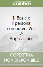 Il Basic e il personal computer. Vol. 2: Applicazioni. libro