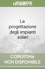 La progettazione degli impianti solari libro